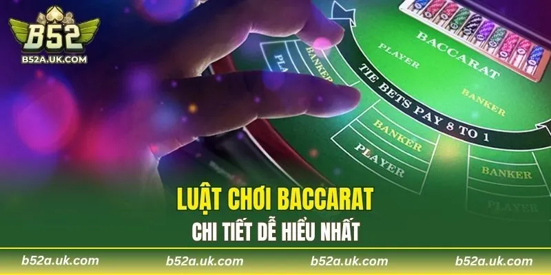 Luật chơi Baccarat dễ hiểu